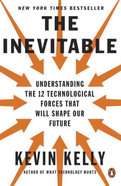 The Inevitable: Understanding the 12 Technological Forces That Will Shape Our Future - Paperback | Diverse Reads