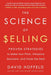 The Science of Selling: Proven Strategies to Make Your Pitch, Influence Decisions, and Close the Deal - Paperback | Diverse Reads