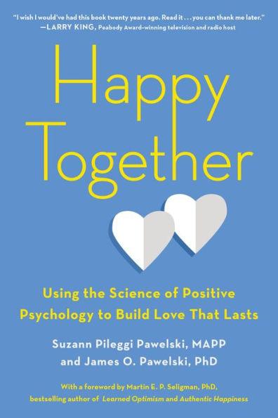Happy Together: Using the Science of Positive Psychology to Build Love That Lasts - Paperback | Diverse Reads