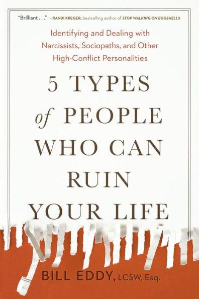 5 Types of People Who Can Ruin Your Life: Identifying and Dealing with Narcissists, Sociopaths, and Other High-Conflict Personalities - Paperback | Diverse Reads