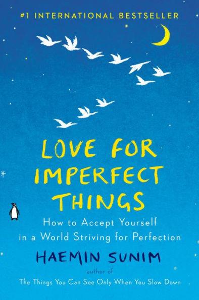 Love for Imperfect Things: How to Accept Yourself in a World Striving for Perfection - Hardcover | Diverse Reads