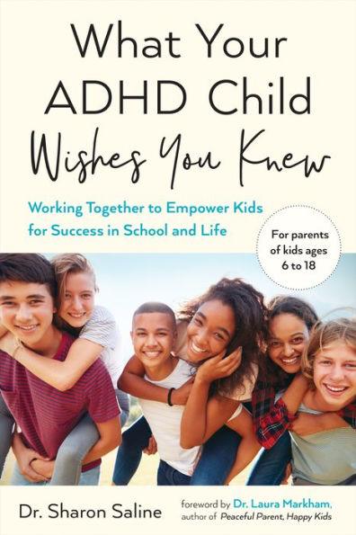 What Your ADHD Child Wishes You Knew: Working Together to Empower Kids for Success in School and Life - Paperback | Diverse Reads