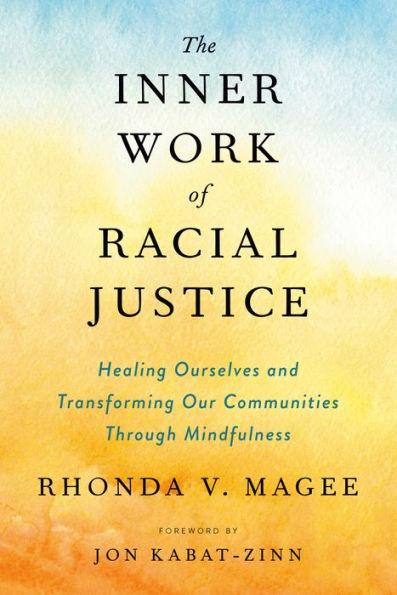 The Inner Work of Racial Justice: Healing Ourselves and Transforming Our Communities Through Mindfulness - Paperback | Diverse Reads