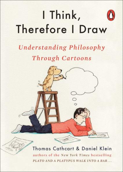 I Think, Therefore I Draw: Understanding Philosophy Through Cartoons - Paperback | Diverse Reads