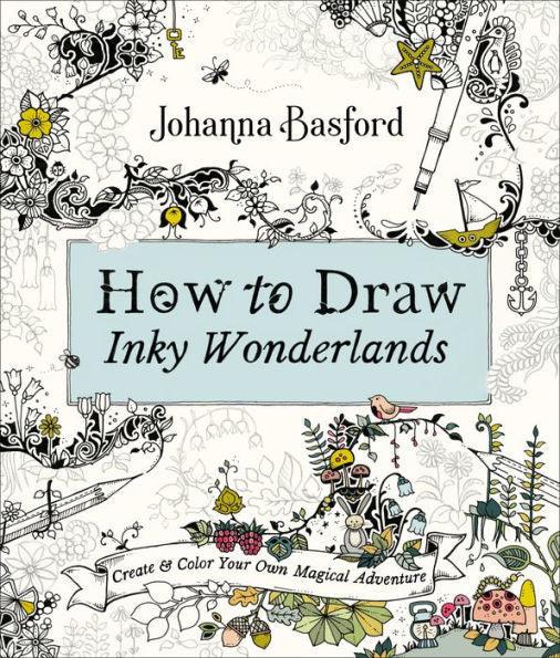 How to Draw Inky Wonderlands: Create and Color Your Own Magical Adventure - Paperback | Diverse Reads