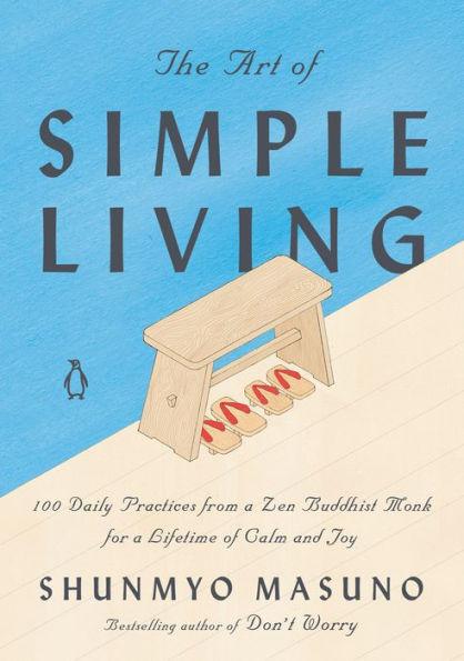 The Art of Simple Living: 100 Daily Practices from a Zen Buddhist Monk for a Lifetime of Calm and Joy - Hardcover | Diverse Reads