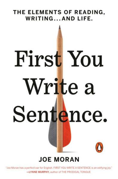 First You Write a Sentence: The Elements of Reading, Writing . . . and Life - Paperback | Diverse Reads