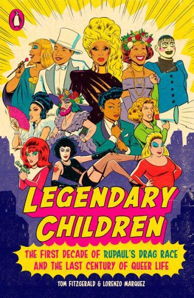 Legendary Children: The First Decade of RuPaul's Drag Race and the Last Century of Queer Life - Diverse Reads