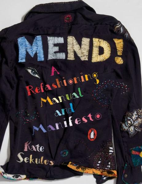 Mend!: A Refashioning Manual and Manifesto - Paperback | Diverse Reads