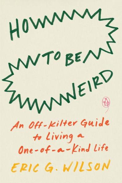 How to Be Weird: An Off-Kilter Guide to Living a One-of-a-Kind Life - Paperback | Diverse Reads