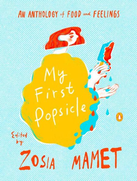 My First Popsicle: An Anthology of Food and Feelings - Hardcover | Diverse Reads