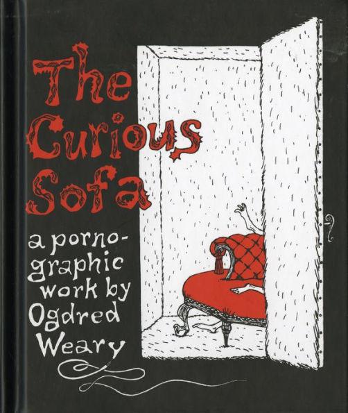 The Curious Sofa: A Pornographic Work by Ogdred Weary - Hardcover | Diverse Reads