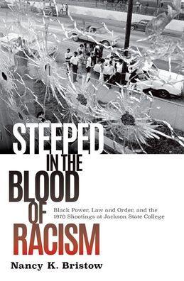 Steeped in the Blood of Racism: Black Power, Law and Order, and the 1970 Shootings at Jackson State College - Hardcover | Diverse Reads