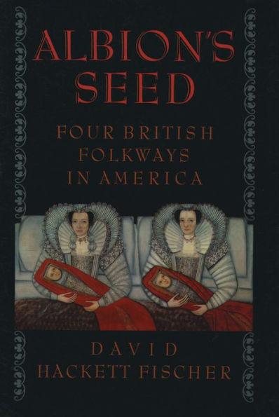 Albion's Seed: Four British Folkways in America / Edition 1 - Paperback | Diverse Reads