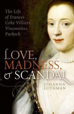 Love, Madness, and Scandal: The Life of Frances Coke Villiers, Viscountess Purbeck - Paperback | Diverse Reads