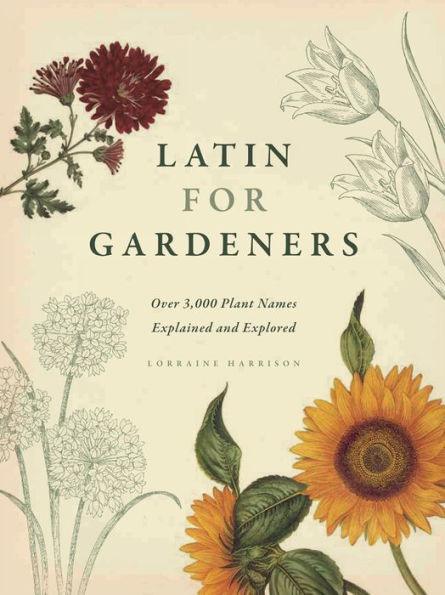 Latin for Gardeners: Over 3,000 Plant Names Explained and Explored - Hardcover | Diverse Reads