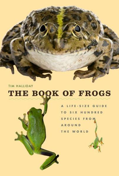 The Book of Frogs: A Life-Size Guide to Six Hundred Species from around the World - Hardcover | Diverse Reads