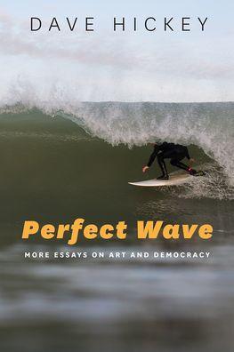 Perfect Wave: More Essays on Art and Democracy - Paperback | Diverse Reads
