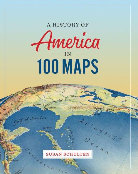 A History of America in 100 Maps - Hardcover | Diverse Reads