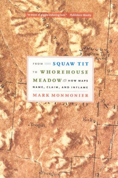 From Squaw Tit to Whorehouse Meadow: How Maps Name, Claim, and Inflame - Paperback | Diverse Reads