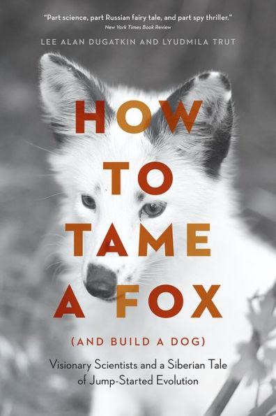How to Tame a Fox (and Build a Dog): Visionary Scientists and a Siberian Tale of Jump-Started Evolution - Paperback | Diverse Reads