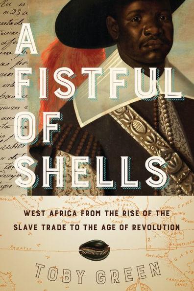 A Fistful of Shells: West Africa from the Rise of the Slave Trade to the Age of Revolution - Paperback | Diverse Reads