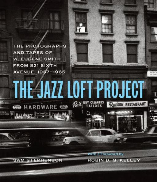 The Jazz Loft Project: Photographs and Tapes of W. Eugene Smith from 821 Sixth Avenue, 1957-1965 - Hardcover | Diverse Reads