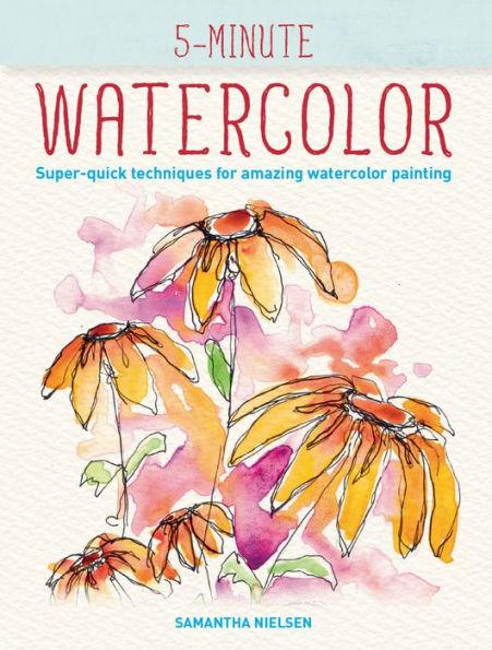 5-Minute Watercolor: Super-quick Techniques for Amazing Watercolor Painting - Paperback | Diverse Reads
