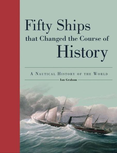 Fifty Ships That Changed the Course of History: A Nautical History of the World - Paperback | Diverse Reads