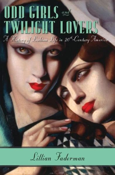 Odd Girls and Twilight Lovers: A History of Lesbian Life in Twentieth-Century America - Diverse Reads