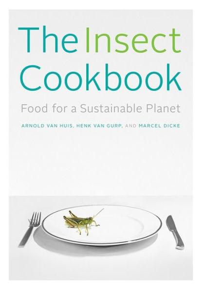 The Insect Cookbook: Food for a Sustainable Planet - Hardcover | Diverse Reads