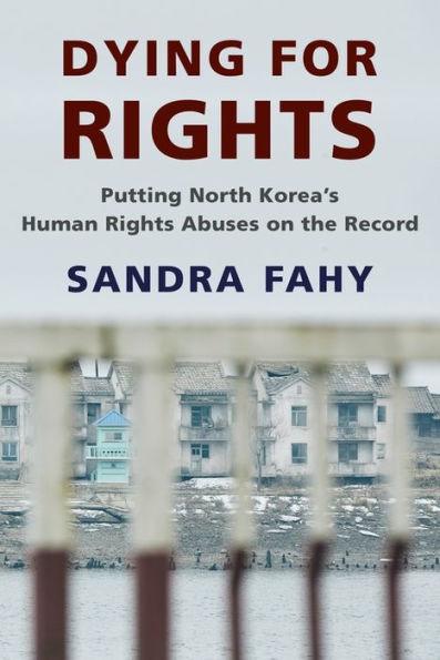 Dying for Rights: Putting North Korea's Human Rights Abuses on the Record
