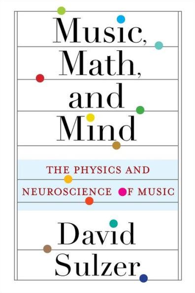 Music, Math, and Mind: The Physics and Neuroscience of Music - Paperback | Diverse Reads