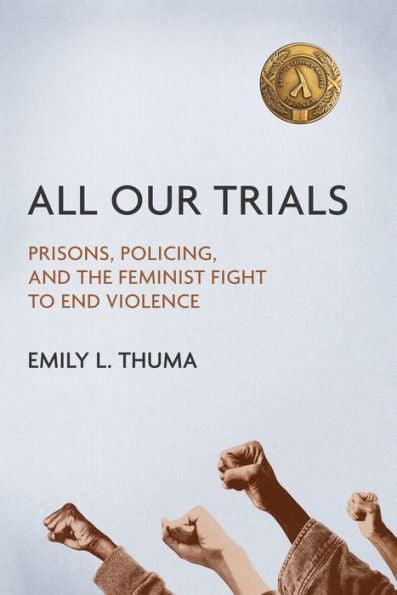 All Our Trials: Prisons, Policing, and the Feminist Fight to End Violence - Diverse Reads