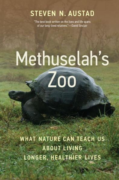 Methuselah's Zoo: What Nature Can Teach Us about Living Longer, Healthier Lives - Hardcover | Diverse Reads