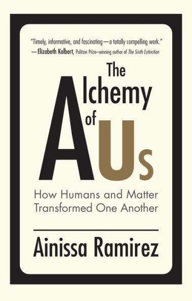 The Alchemy of Us: How Humans and Matter Transformed One Another - Paperback | Diverse Reads