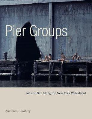 Pier Groups: Art and Sex Along the New York Waterfront - Hardcover | Diverse Reads