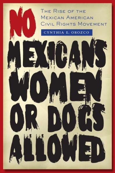 No Mexicans, Women, or Dogs Allowed: The Rise of the Mexican American Civil Rights Movement - Paperback | Diverse Reads