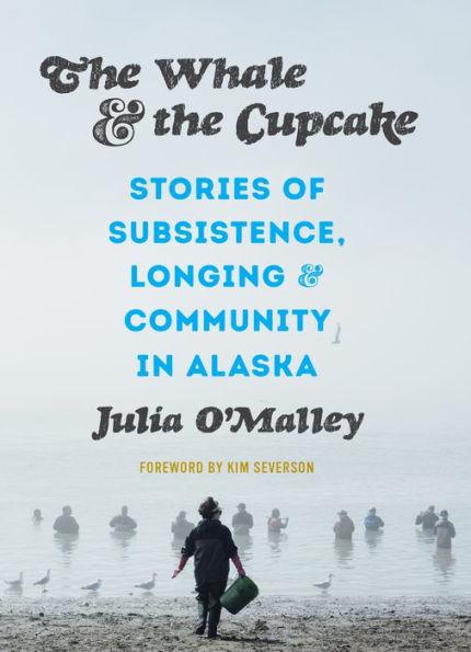 The Whale and the Cupcake: Stories of Subsistence, Longing, and Community in Alaska - Paperback | Diverse Reads