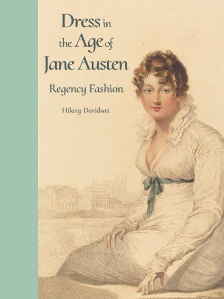 Dress in the Age of Jane Austen: Regency Fashion - Hardcover | Diverse Reads