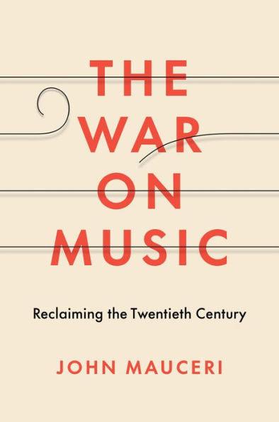 The War on Music: Reclaiming the Twentieth Century - Hardcover | Diverse Reads