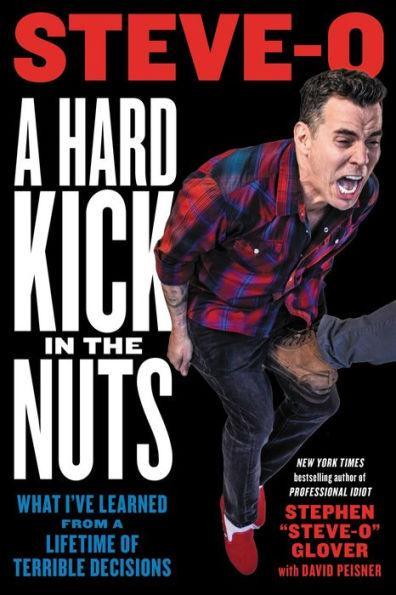 A Hard Kick in the Nuts: What I've Learned from a Lifetime of Terrible Decisions - Paperback | Diverse Reads