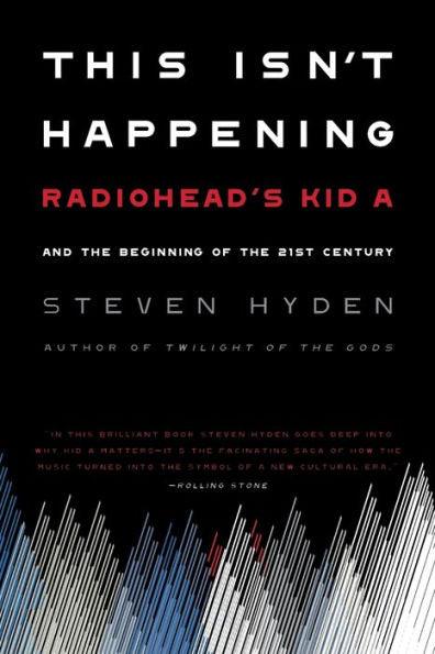 This Isn't Happening: Radiohead's "Kid A" and the Beginning of the 21st Century - Paperback | Diverse Reads