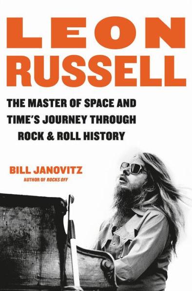 Leon Russell: The Master of Space and Time's Journey Through Rock & Roll History - Hardcover | Diverse Reads