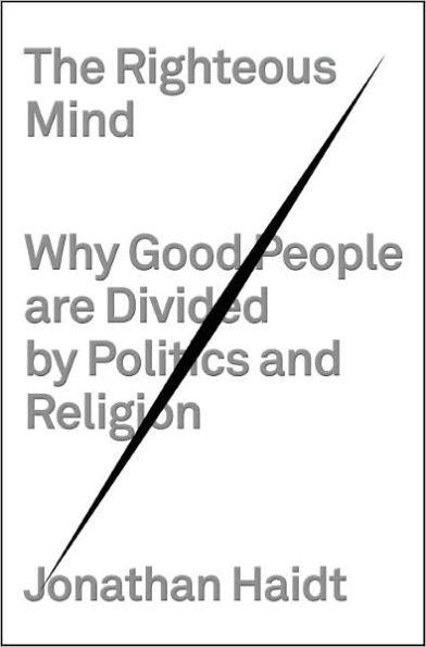 The Righteous Mind: Why Good People Are Divided by Politics and Religion - Hardcover | Diverse Reads