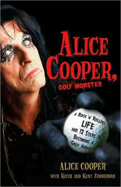 Alice Cooper, Golf Monster: A Rock 'n' Roller's Life and 12 Steps to Becoming a Golf Addict - Paperback | Diverse Reads