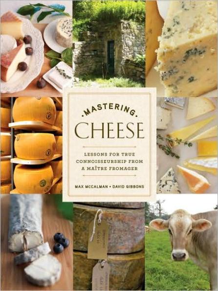Mastering Cheese: Lessons for Connoisseurship from a Maître Fromager - Hardcover | Diverse Reads