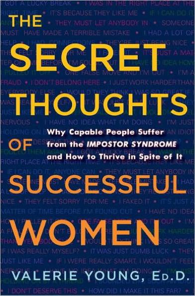 The Secret Thoughts of Successful Women: Why Capable People Suffer from the Impostor Syndrome and How to Thrive in Spite of It - Hardcover | Diverse Reads