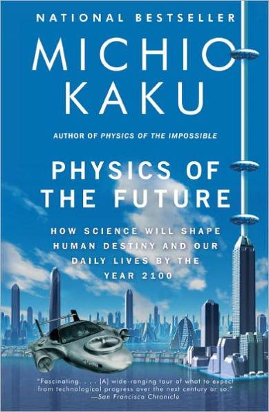 Physics of the Future: How Science Will Shape Human Destiny and Our Daily Lives by the Year 2100 - Paperback | Diverse Reads
