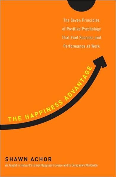 The Happiness Advantage: The Seven Principles of Positive Psychology That Fuel Success and Performance at Work - Hardcover | Diverse Reads